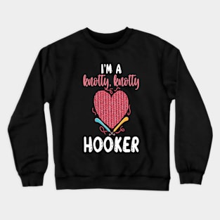 I'm A Knotty Knotty Hooker Yarn Thread Textile Knot Hook Crocheting Crochet T shirt Design Crewneck Sweatshirt